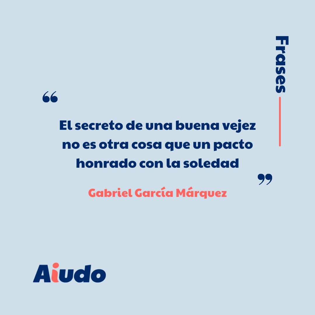 Un diseño con una frase de Gabriel García Márquez sobre la vejez: "El secreto de una buena vejez no es otra cosa que un pacto honrado con la soledad"